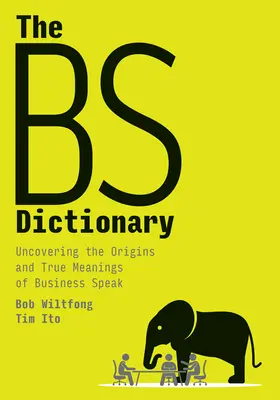 Dicționarul Bs: Descoperirea originilor și a adevăratelor semnificații ale limbajului de afaceri - The Bs Dictionary: Uncovering the Origins and True Meanings of Business Speak