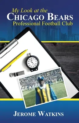 Privirea mea asupra clubului de fotbal profesionist Chicago Bears - My Look at the Chicago Bears Professional Football Club
