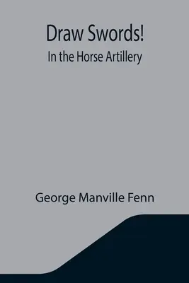 Scoateți săbiile! În artileria călare - Draw Swords! In the Horse Artillery
