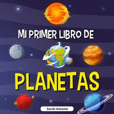 My First Book of Planets: Cartea planetelor pentru copii, descoperă misterele spațiului - Mi Primer Libro de Planetas: Libro de los planetas para nios, descubre los misterios del espacio