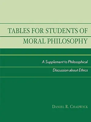Tabele pentru studenții de filosofie morală: Un supliment la discuțiile filosofice despre etică - Tables for Students of Moral Philosophy: A Supplement to Philosophical Discussion About Ethics