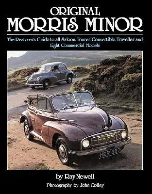 Original Morris Minor: The Restorer's Guide to All Saloon, Tourer/Convertible, Traveller and Light Commercial Models