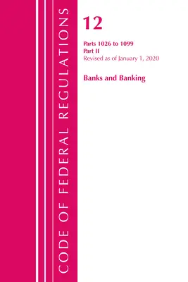 Code of Federal Regulations, Title 12 Banks and Banking 1026-1099, revizuit la 1 ianuarie 2020: Partea 2 (Oficiul Registrului Federal (SUA)) - Code of Federal Regulations, Title 12 Banks and Banking 1026-1099, Revised as of January 1, 2020: Part 2 (Office of the Federal Register (U S ))