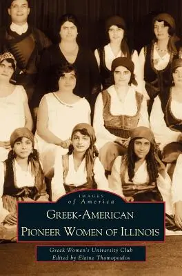 Femeile pioniere greco-americane din Illinois: The Stories of Georgia Bitzis Pooley, Presbytera Stella Christoulakis Petrakis, Theano Papzoglou Margaris, B - Greek-American Pioneer Women of Illinois: The Stories of Georgia Bitzis Pooley, Presbytera Stella Christoulakis Petrakis, Theano Papzoglou Margaris, B