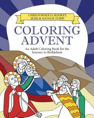 Advent de colorat: O carte de colorat pentru adulți pentru călătoria spre Betleem - Coloring Advent: An Adult Coloring Book for the Journey to Bethlehem