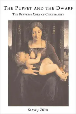 Păpușa și piticul: miezul pervers al creștinismului - The Puppet and the Dwarf: The Perverse Core of Christianity