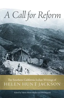 Un apel pentru reformă: Scrierile despre indienii din California de Sud ale lui Helen Hunt Jackson - A Call for Reform: The Southern California Indian Writings of Helen Hunt Jackson