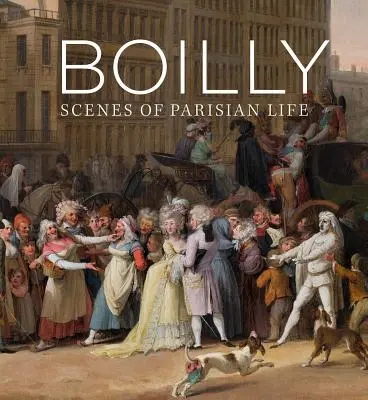 Boilly: Scene din viața pariziană - Boilly: Scenes of Parisian Life