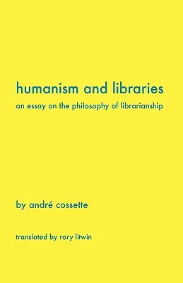Umanism și biblioteci: Un eseu despre filozofia biblioteconomiei (An Essay on the Philosophy of Librarianship) - Humanism and Libraries: An Essay on the Philosophy of Librarianship