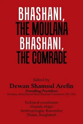 Bhashani, Maulana Bhashani, Tovarășul - Bhashani, the Maulana Bhashani, the Comrade