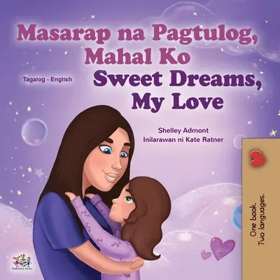 Sweet Dreams, My Love (Tagalog English Bilingual Children's Book): Carte filipineză pentru copii - Sweet Dreams, My Love (Tagalog English Bilingual Children's Book): Filipino children's book