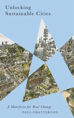 Deblocarea orașelor durabile: Un manifest pentru o schimbare reală - Unlocking Sustainable Cities: A Manifesto for Real Change