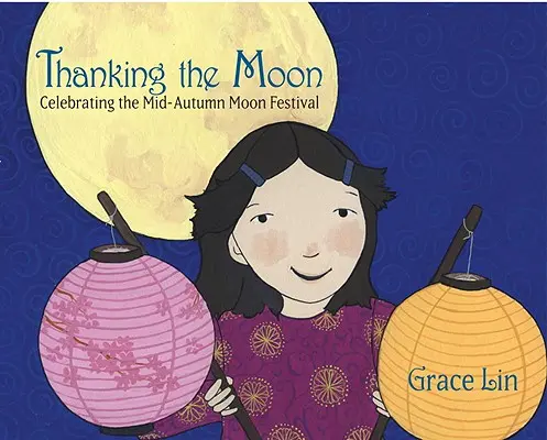 Mulțumind Lunii: Sărbătorirea Festivalului Lunii de la mijlocul toamnei - Thanking the Moon: Celebrating the Mid-Autumn Moon Festival
