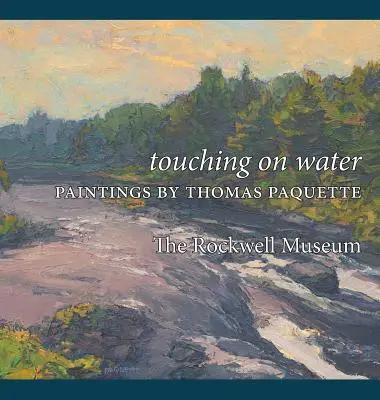 Atingerea pe apă: Picturi de Thomas Paquette - Touching on Water: Paintings by Thomas Paquette