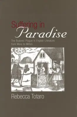 Suferința în paradis: Ciuma bubonică în studiile literare engleze de la More la Milton - Suffering in Paradise: The Bubonic Plague in English Literary Studies from More to Milton