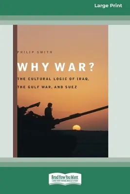 De ce război? The Cultural Logic of Iraq, the Gulf War, and Suez [Standard Large Print 16 Pt Edition] - Why War?: The Cultural Logic of Iraq, the Gulf War, and Suez [Standard Large Print 16 Pt Edition]