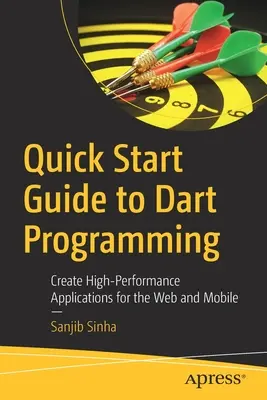 Ghid rapid pentru programarea Dart: Crearea de aplicații de înaltă performanță pentru web și dispozitive mobile - Quick Start Guide to Dart Programming: Create High-Performance Applications for the Web and Mobile