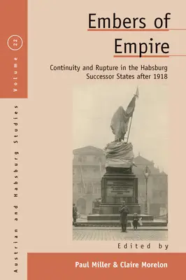 Cărbuni de imperiu: Continuitate și ruptură în statele succesoare ale Habsburgilor după 1918 - Embers of Empire: Continuity and Rupture in the Habsburg Successor States After 1918
