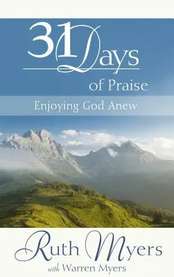 Treizeci și una de zile de laudă: Bucurându-ne de Dumnezeu din nou - Thirty-One Days of Praise: Enjoying God Anew