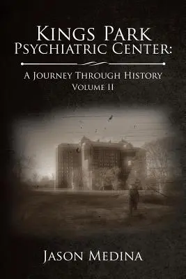 Centrul psihiatric Kings Park: O călătorie prin istorie: Volumul II - Kings Park Psychiatric Center: A Journey Through History: Volume II