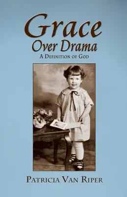 Grace Over Drama, O definiție a lui Dumnezeu - Grace Over Drama, A Definition of God