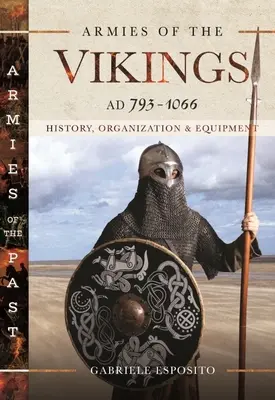 Armatele vikingilor, 793-1066 Ad: Istorie, organizare și echipament - Armies of the Vikings, Ad 793-1066: History, Organization and Equipment