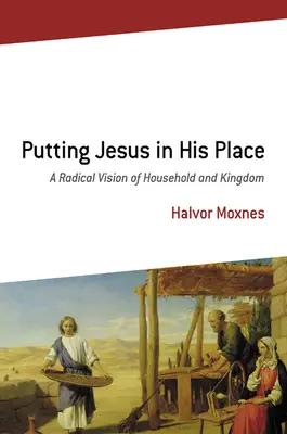 Punerea lui Iisus la locul său: O viziune radicală a casei și a împărăției - Putting Jesus in His Place: A Radical Vision of Household and Kingdom