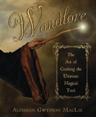 Wandlore: Arta de a crea instrumentul magic suprem - Wandlore: The Art of Crafting the Ultimate Magical Tool