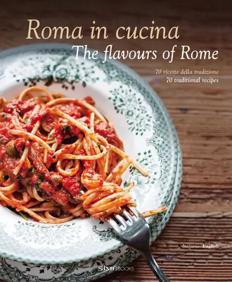 Roma in Cucina: Aromele Romei: The Flavours of Rome - Roma in Cucina: The Flavours of Rome