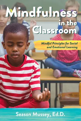 Mindfulness în sala de clasă: Principii conștiente pentru învățarea socială și emoțională - Mindfulness in the Classroom: Mindful Principles for Social and Emotional Learning