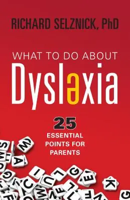 Ce să facem în legătură cu dislexia: 25 de puncte esențiale pentru părinți - What to Do about Dyslexia: 25 Essential Points for Parents