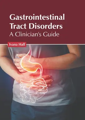 Tulburările tractului gastrointestinal: Ghidul clinicianului - Gastrointestinal Tract Disorders: A Clinician's Guide
