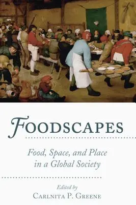 Foodscapes; Alimente, spațiu și loc într-o societate globală - Foodscapes; Food, Space, and Place in a Global Society
