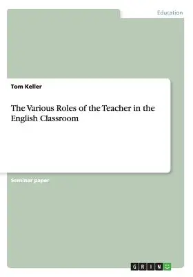 Diversele roluri ale profesorului în clasa de engleză - The Various Roles of the Teacher in the English Classroom