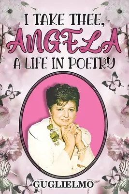 Te iau pe tine, Angela: O viață în poezie - I Take Thee, Angela: A Life in Poetry