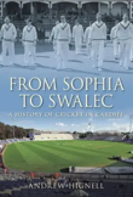 De la Sophia la Swalec: o istorie a cricketului în Cardiff - From Sophia to Swalec: A History of Cricket in Cardiff