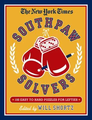 The New York Times Southpaw Solvers: 100 Easy to Hard Crossword Puzzles for Lefties (100 de cuvinte încrucișate de la ușor la greu pentru stângaci) - The New York Times Southpaw Solvers: 100 Easy to Hard Crossword Puzzles for Lefties