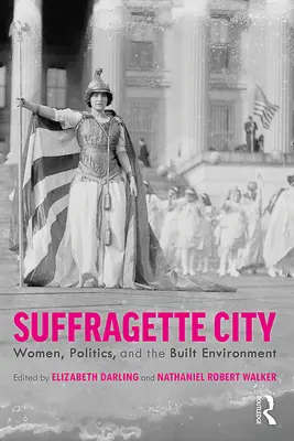 Suffragette City: Femeile, politica și mediul construit - Suffragette City: Women, Politics, and the Built Environment