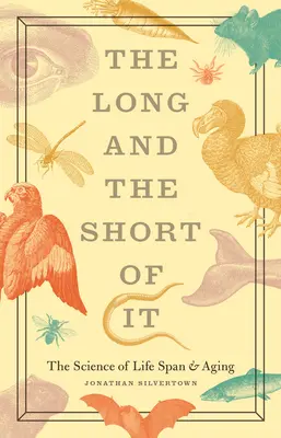 Lung și scurt: Știința duratei de viață și a îmbătrânirii - The Long and the Short of It: The Science of Life Span and Aging