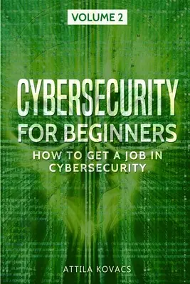 Securitatea cibernetică pentru începători: Cum să obțineți un loc de muncă în securitatea cibernetică - Cybersecurity for Beginners: How to Get a Job in Cybersecurity