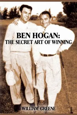 Ben Hogan: Arta secretă de a învinge - Ben Hogan: The Secret Art of Winning
