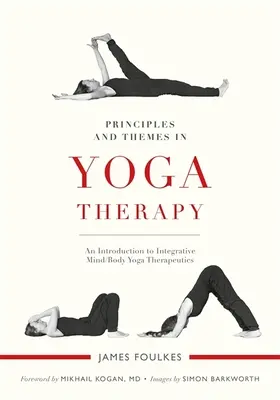 Principii și teme în terapia yoga: O introducere în terapeutica yoga integrativă minte/corp - Principles and Themes in Yoga Therapy: An Introduction to Integrative Mind/Body Yoga Therapeutics