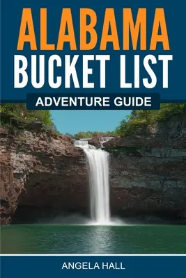Ghid de aventură Alabama Bucket List - Alabama Bucket List Adventure Guide