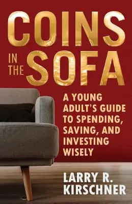 Coins in the Sofa: Ghidul unui tânăr adult pentru a cheltui, economisi și investi cu înțelepciune - Coins in the Sofa: A young adult's guide to spending, saving, and investing wisely