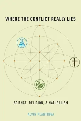 Unde se află cu adevărat conflictul: Știință, religie și naturalism - Where the Conflict Really Lies: Science, Religion, and Naturalism