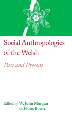 Antropologiile sociale ale galezilor: trecut și prezent - Social Anthropologies of the Welsh: Past and Present