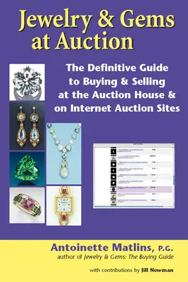 Bijuterii și pietre prețioase la licitație: The Definitive Guide to Buying & Selling at the Auction House & on Internet Auction Sites - Jewelry & Gems at Auction: The Definitive Guide to Buying & Selling at the Auction House & on Internet Auction Sites