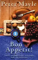 Poftă bună! - Călătorii cu cuțitul,furculița și tirbușonul prin Franța - Bon Appetit! - Travels with knife,fork & corkscrew through France