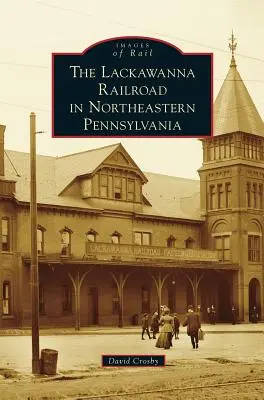 Calea ferată Lackawanna în nord-estul Pennsylvaniei - Lackawanna Railroad in Northeastern Pennsylvania