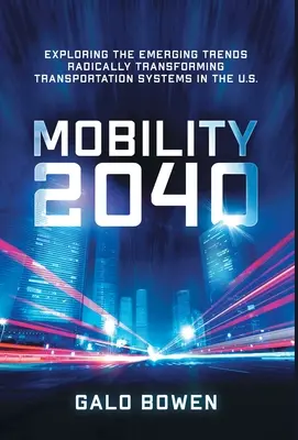 Mobility 2040: Explorarea tendințelor emergente care transformă radical sistemele de transport din SUA - Mobility 2040: Exploring the Emerging Trends Radically Transforming Transportation Systems in the US